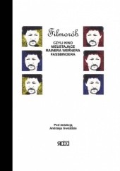 Okładka książki Filmorób, czyli kino nieustające Rainera Wernera Fassbindera Andrzej Gwóźdź
