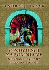 Okładka książki Opowieści zapomniane. Nieznane legendy Krakowa i okolic Andrzej Nazar