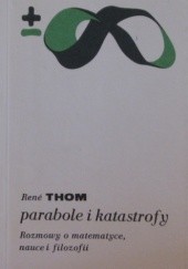 Okładka książki Parabole i katastrofy. Rozmowy o matematyce, nauce i filozofii z Giulio Giorello i Simoną Morini René Thom
