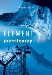 Okładka książki Element przestepczy Eugeniusz Woliński