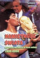 Okładka książki Namiętność świata. Mistrzostwa świata w piłce nożnej 1930-2002 Łukasz Czyżycki