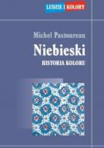 Okładka książki Niebieski. Historia koloru Michel Pastoureau