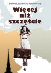 Okładka książki Więcej niż szczęście Stefania Jagielnicka-Kamieniecka