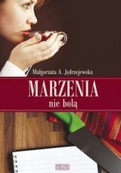 Okładka książki Marzenia nie bolą Małgorzata A. Jędrzejewska