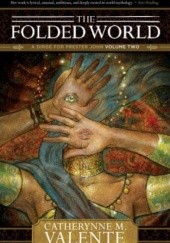 Okładka książki The Folded World Catherynne M. Valente
