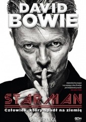 Okładka książki David Bowie. STARMAN. Człowiek, który spadł na ziemię Paul Trynka