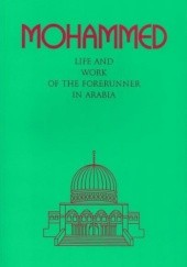 Okładka książki Mohammed: Life and work of the Forerunner in Arabia autor nieznany