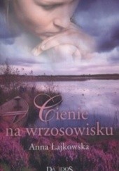 Okładka książki Cienie na wrzosowisku Anna Łajkowska