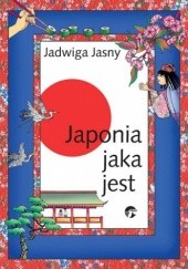 Okładka książki Japonia jaka jest Jadwiga Jasny-Mazurek
