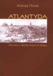 Okładka książki Atlantyda. Opowieść o Wielkim Księstwie Bałaku Andrzej Chciuk