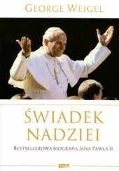 Okładka książki Świadek nadziei. Biografia Papieża Jana Pawła II George Weigel