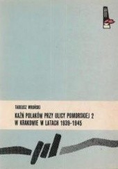 Okładka książki Kaźń Polaków przy ulicy Pomorskiej 2 w Krakowie w latach 1939 - 1945 Tadeusz Wroński