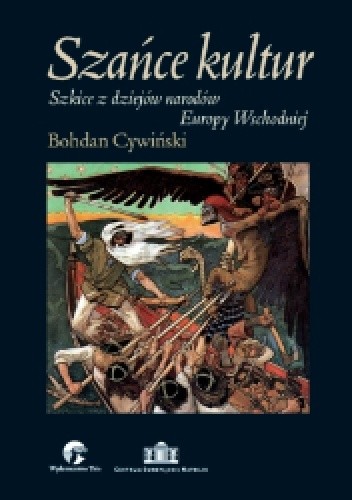 Okładka książki Szańce kultur. Szkice z dziejów narodów Europy Wschodniej Bohdan Cywiński
