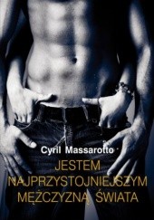 Okładka książki Jestem najprzystojniejszym mężczyzną świata Cyril Massarotto