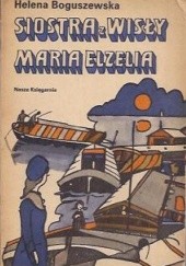 Okładka książki Siostra z Wisły. Maria Elzelia Helena Boguszewska