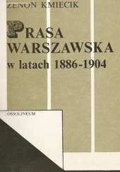 Okładka książki Prasa warszawska w latach 1886-1904 Zenon Kmiecik