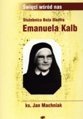 Okładka książki Służebnica Boża Siostra Emanuela Kalb Jan Machniak