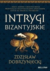 Okładka książki Intrygi bizantyjskie Zdzisław Dobrzyniecki