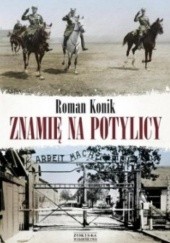 Okładka książki Znamię na potylicy. Opowieść o rotmistrzu Pileckim Roman Konik
