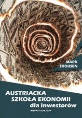 Okładka książki Austriacka Szkoła Ekonomii dla inwestorów Mark Skousen