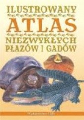 Okładka książki Ilustrowany atlas niezwykłych płazów i gadów praca zbiorowa