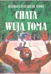 Okładka książki Chata wuja Toma. Powieść z czasów niewolnictwa Murzynów w Ameryce Harriet Beecher Stowe