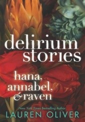 Okładka książki Delirium Stories:  Hana, Annabel, and Raven Lauren Oliver