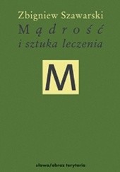 Okładka książki Mądrość i sztuka leczenia Zbigniew Szawarski