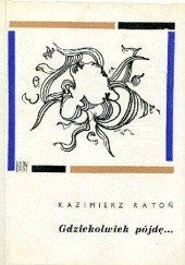 Okładka książki Gdziekolwiek pójdę Kazimierz Ratoń