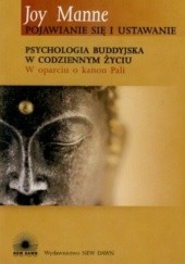 Okładka książki Pojawianie się i ustawanie. Psychologia buddyjska w codziennym życiu w oparciu o kanon Pali Joy Manne
