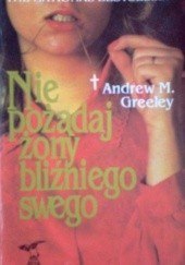 Okładka książki Nie pożądaj żony bliźniego swego Andrew M. Greeley