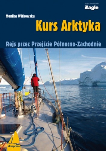 Okładka książki Kurs Arktyka. Rejs przez Przejście Północno-Zachodnie Monika Witkowska