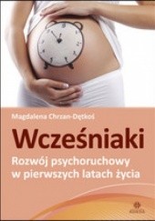 Okładka książki WCZEŚNIAKI – Rozwój psychoruchowy w pierwszych latach życia Magdalena Chrzan-Dętkoś