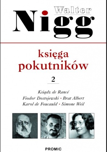 Księga pokutników . Cz. 2 Ojciec Rance, Fiodor Dostojewski, Albert Chmielowski, Karol de Foucauld, Simone Weil