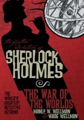 Okładka książki The Further Adventures of Sherlock Holmes:  The War of the Worlds Manly Wade Wellman, Wade Wellman