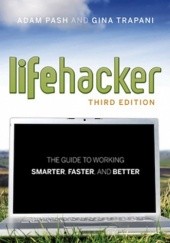 Okładka książki Lifehacker: The Guide to Working Smarter, Faster, and Better Adam Pash, Gina Trapani