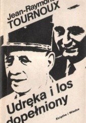 Okładka książki Udręka i los dopełniony. Kronika polityczna 1958-1974 Jean-Raymond Tournoux