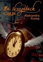 Okładka książki Na skrzydłach czasu Aleksandra Kromp