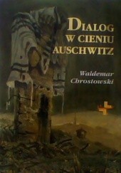 Okładka książki Dialog w Cieniu Auschwitz Waldemar Chrostowski