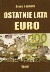 Okładka książki Ostatnie lata euro.  Raport o walucie, której nie chcieli Niemcy Bruno Bandulet