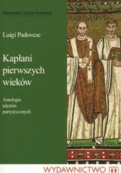 Okładka książki Kapłani pierwszych wieków. Antologia tekstów patrystycznych Luigi Padovese