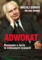 Okładka książki Adwokat. Rozmowa o życiu w ciekawych czasach Michał Komar