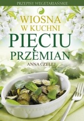 Okładka książki Wiosna w kuchni Pięciu Przemian. Przepisy wegetariańskie Anna Czelej