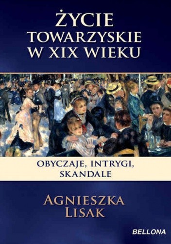 Okładka książki Życie towarzyskie w XIX wieku Agnieszka Lisak