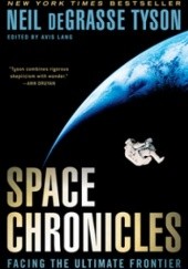 Okładka książki Space Chronicles: FACING THE ULTIMATE FRONTIER Neil deGrasse Tyson