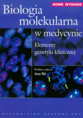 Okładka książki Biologia molekularna w medycynie. Elementy genetyki klinicznej Jerzy Bal