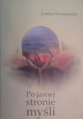 Okładka książki Po jasnej stronie myśli Joanna Szczepaniak
