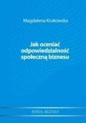 Okładka książki Jak oceniać odpowiedzialność społeczną biznesu? Magdalena Krukowska