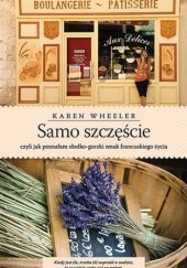 Okładka książki Samo szczęście, czyli jak poznałam słodko-gorzki smak francuskiego życia Karen Wheeler