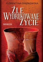 Okładka książki Źle wydrukowane życie Florentyna Grądkowska